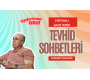 Başkanımızla Tevhid Sohbetleri Her Salı Devam Ediyor