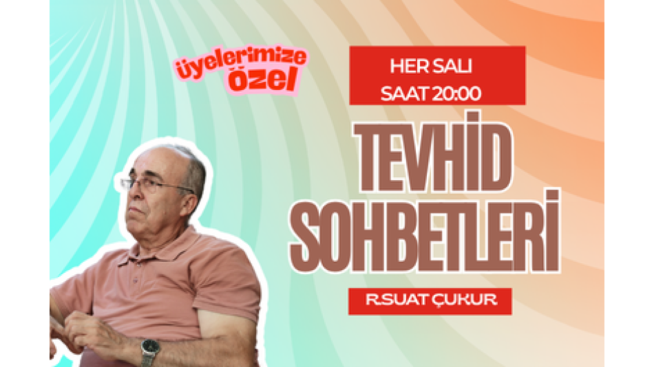 Başkanımızla Tevhid Sohbetleri Her Salı Devam Ediyor
