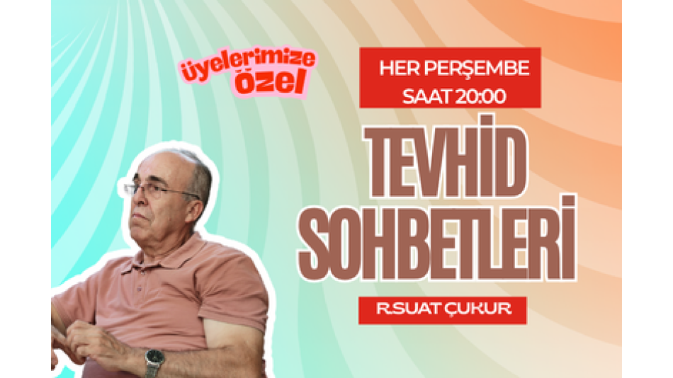 Başkanımızla Tevhid Sohbetleri Her Perşembe Devam Ediyor